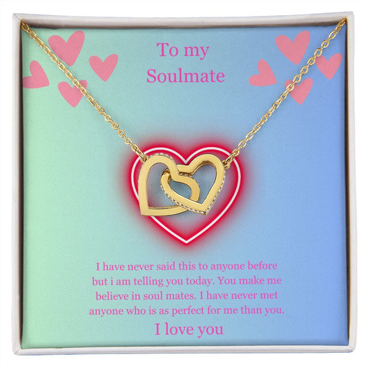 To my soulmate- You make me believe in soulmates